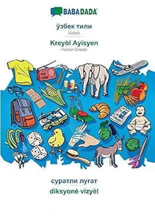 BABADADA, Oʻzbek (kirill alifbosida) - Gaiti kreol tili, vizual lugʻat (kirill alifbosida) - diksyonè vizyèl: Oʻzbek (kirill alifbosida) - Gaiti kreol tili, vizual lugʻat (Oʻzbek nashri) - Uzbek