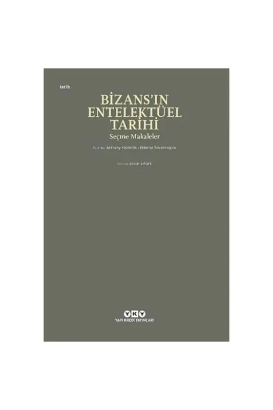 Bizans’ın Entelektüel Tarihi - Seçme Makaleler - Anthony Kaldellis 9789750851681 - 1