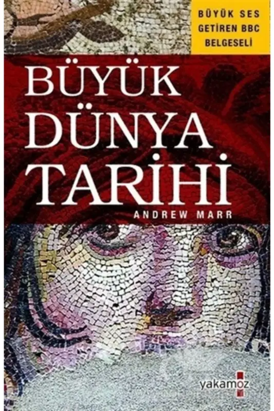 Büyük Dünya Tarihi - Andrew Marr - YAKAMOZ YAYINLARI