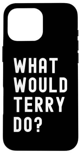 Чехол iPhone 16 Pro Max What Would Terry Do? - 1