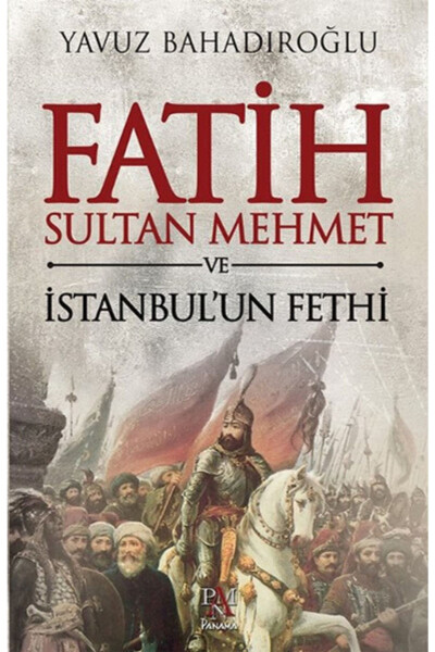 Fatih Sultan Mehmed va Istanbulni zabt etish - PANAMA YAYINCILIK