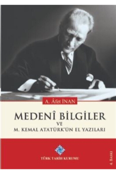 Medeni Bilgiler Ve M. Kemal Atatürk'ün El Yazıları - Ayşe Afet Inan - TÜRK TARIH KURUMU YAYINLARI