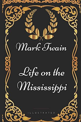 Life on the Mississippi: By Mark Twain - Illustrated - 1