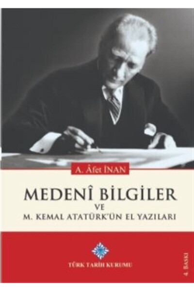 Medeni Bilgiler Ve M. Kemal Atatürk'ün El Yazıları - Ayşe Afet Inan - TÜRK TARIH KURUMU YAYINLARI (1)