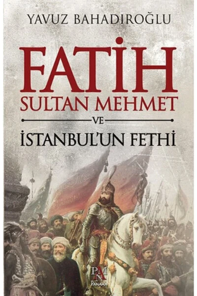 Mehmed the Conqueror and the Conquest of Constantinople - PANAMA YAYINCILIK