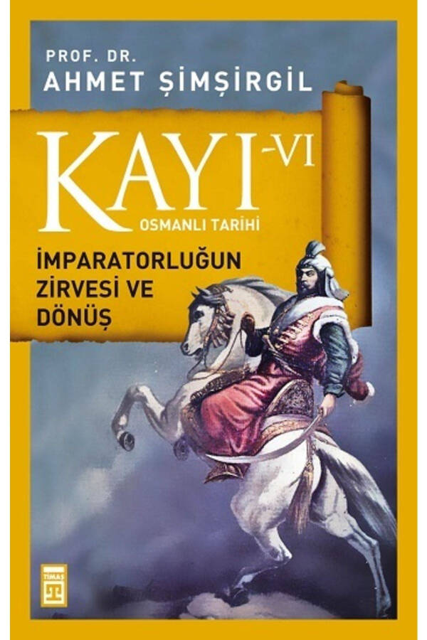 Ottoman History Kayı 6 - The Peak and Turn of the Empire - Ahmet Şimşirgil - 1