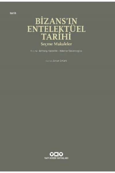 The Intellectual History of Byzantium - Selected Articles - YAPI KREDI YAYINLARI