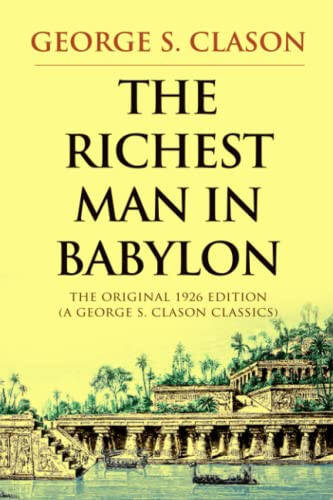 The Richest Man in Babylon: The Original 1926 Edition (A George S. Clason Classics) - 1