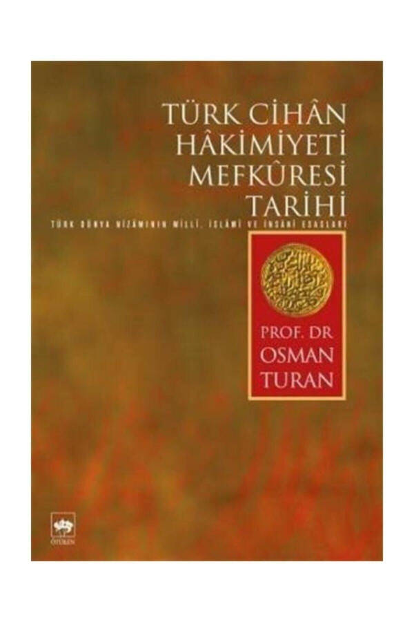 Türk Cihan Hakimiyeti Mefküresi Tarihi & Türk Cihân Hâkimiyeti Mefkûresi Tarihi / Osman Turan - 1