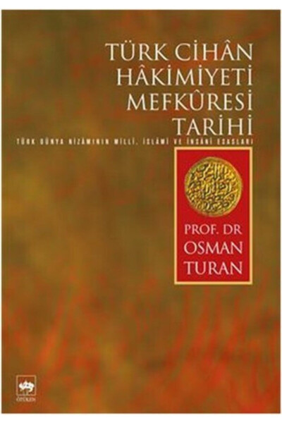 Türk Cihan Hakimiyeti Mefküresi Tarihi / Osman Turan - ÖTÜKEN NEŞRIYAT