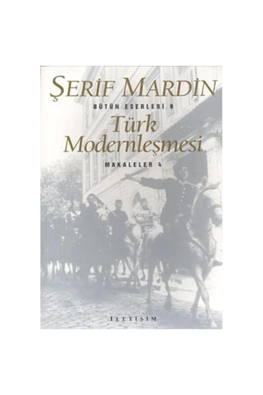 Türk Modernleşmesi - Makaleler 4 - İLETIŞIM YAYINLARI